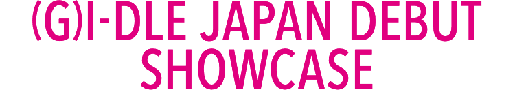 (G)I-DLE JAPAN DEBUT SHOWCASE