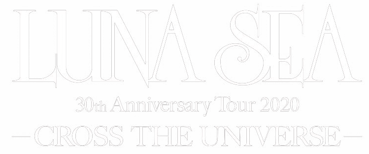 LUNA SEA 30th Anniversary Tour 2020 -CROSS THE UNIVERSE-