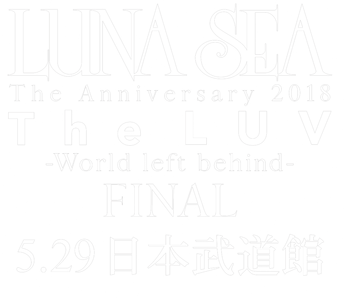 LUNA SEA LIVE TOUR 2018 The LUV -World left behind-