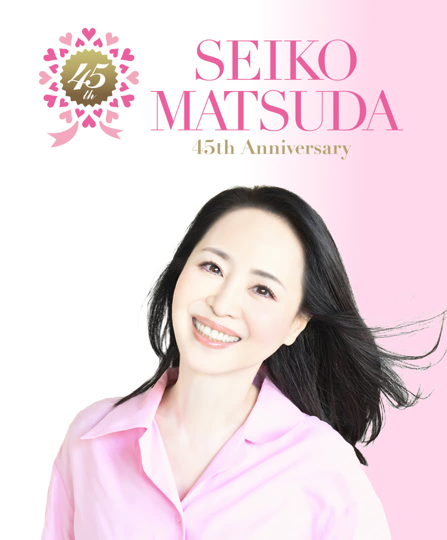 SEIKO MATSUDA 45th Anniversary