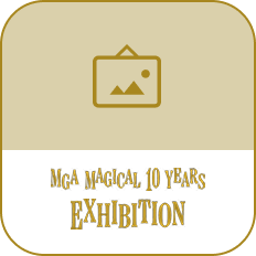 MGA MAGICAL 10 YEARS EXHIBITION