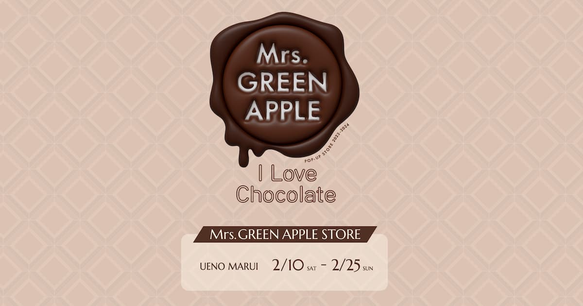 POP-UP STORE 上野 『Mrs. GREEN APPLE STORE~I Love Chocolate
