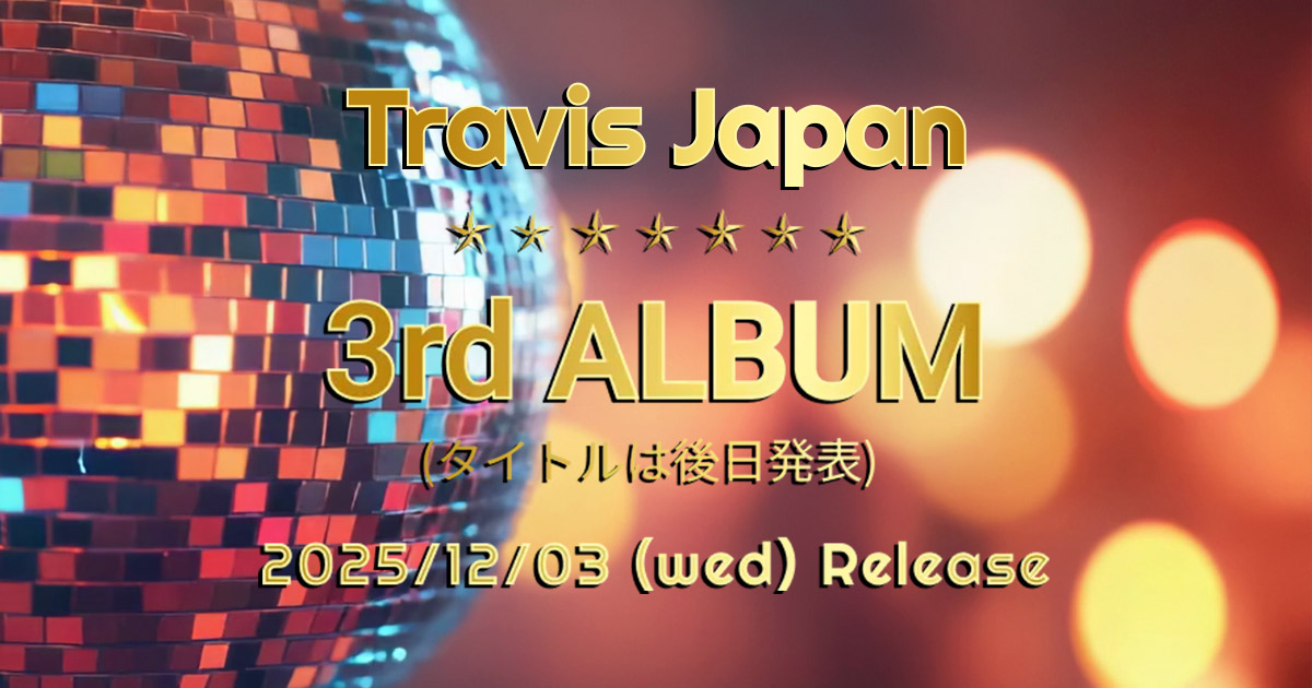 Travis Japan | 3rd_ALBUM 2025.12.03 Release!!